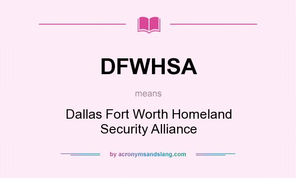 What does DFWHSA mean? It stands for Dallas Fort Worth Homeland Security Alliance