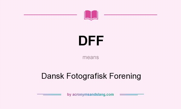 What does DFF mean? It stands for Dansk Fotografisk Forening