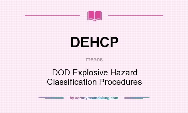What does DEHCP mean? It stands for DOD Explosive Hazard Classification Procedures