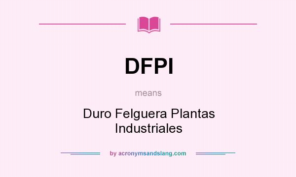 What does DFPI mean? It stands for Duro Felguera Plantas Industriales