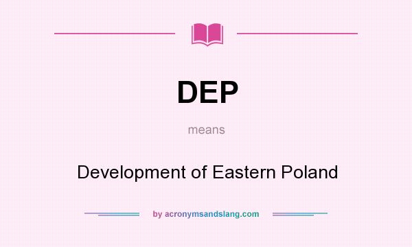 What does DEP mean? It stands for Development of Eastern Poland