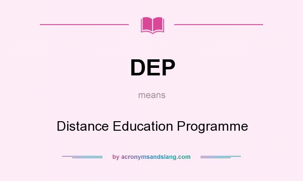 What does DEP mean? It stands for Distance Education Programme