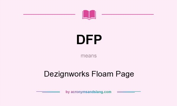 What does DFP mean? It stands for Dezignworks Floam Page