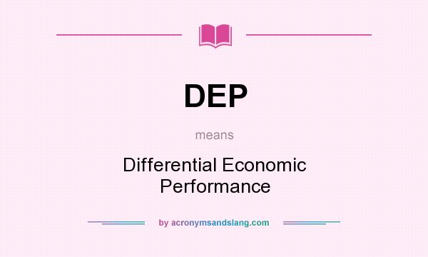 What does DEP mean? It stands for Differential Economic Performance