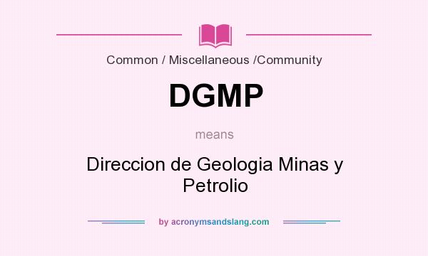 What does DGMP mean? It stands for Direccion de Geologia Minas y Petrolio
