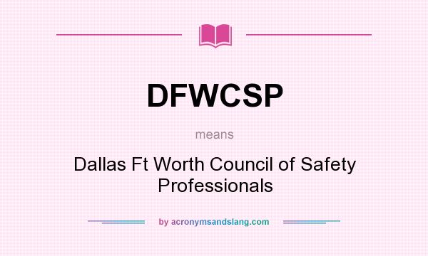 What does DFWCSP mean? It stands for Dallas Ft Worth Council of Safety Professionals