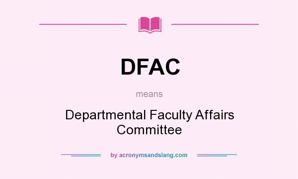 What does DFAC mean? It stands for Departmental Faculty Affairs Committee