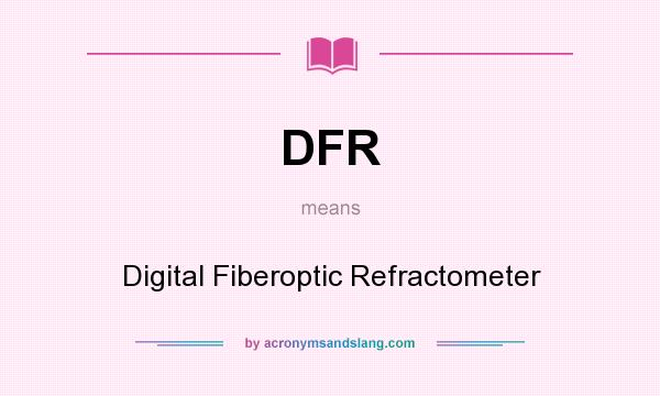 What does DFR mean? It stands for Digital Fiberoptic Refractometer