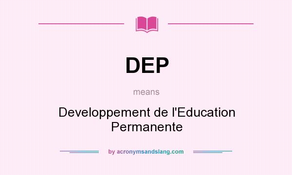 What does DEP mean? It stands for Developpement de l`Education Permanente