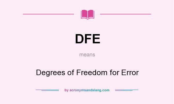 What does DFE mean? It stands for Degrees of Freedom for Error
