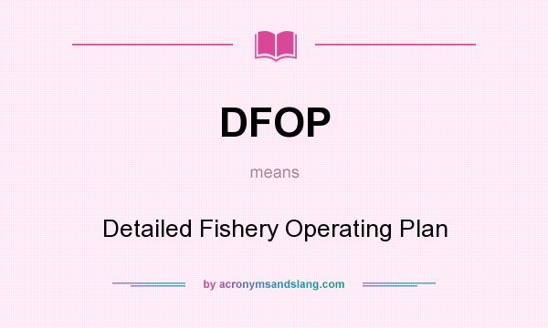 What does DFOP mean? It stands for Detailed Fishery Operating Plan