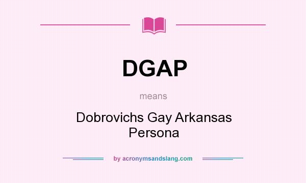 What does DGAP mean? It stands for Dobrovichs Gay Arkansas Persona