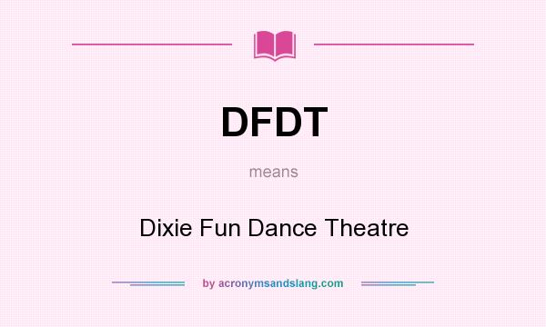 What does DFDT mean? It stands for Dixie Fun Dance Theatre