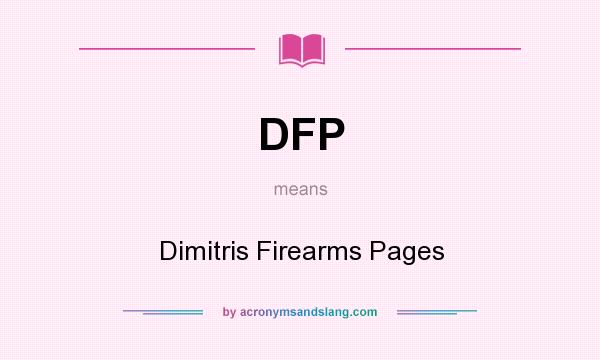 What does DFP mean? It stands for Dimitris Firearms Pages