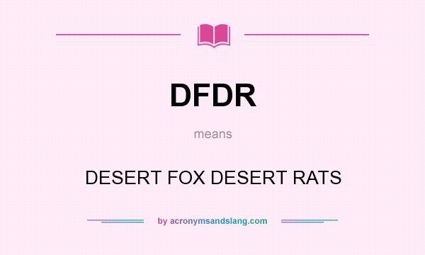 What does DFDR mean? It stands for DESERT FOX DESERT RATS