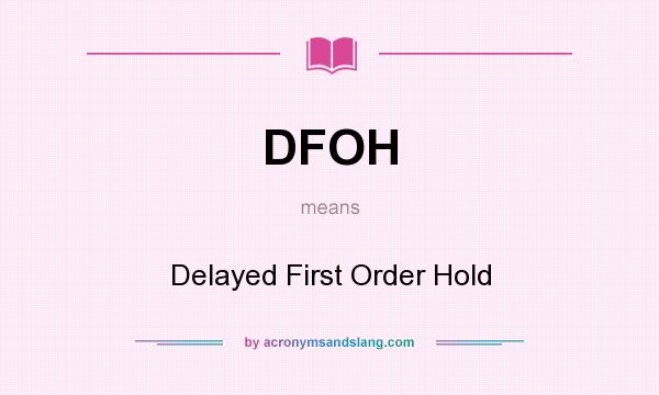 What does DFOH mean? It stands for Delayed First Order Hold