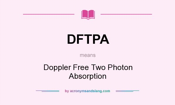 What does DFTPA mean? It stands for Doppler Free Two Photon Absorption
