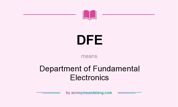 What does DFE mean? It stands for Department of Fundamental Electronics