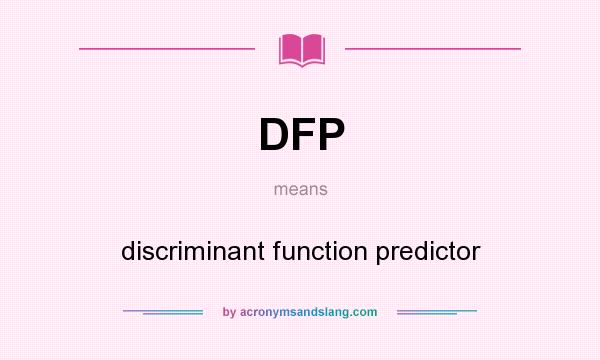 What does DFP mean? It stands for discriminant function predictor