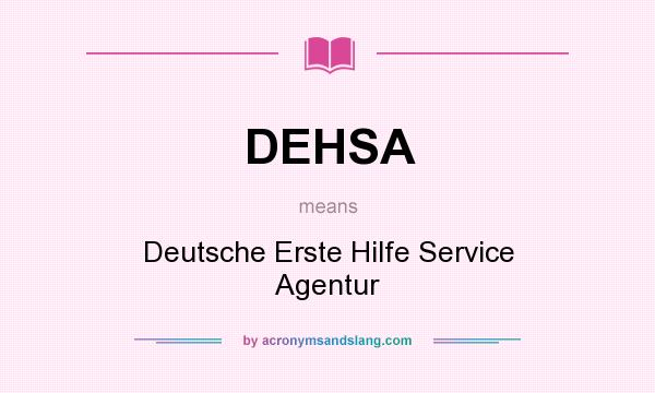What does DEHSA mean? It stands for Deutsche Erste Hilfe Service Agentur