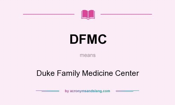 What does DFMC mean? It stands for Duke Family Medicine Center