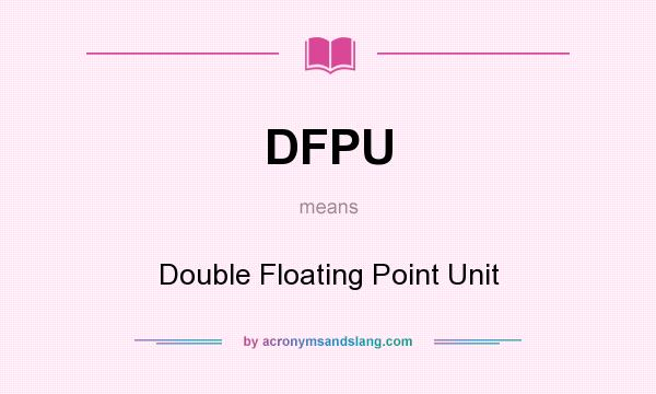 What does DFPU mean? It stands for Double Floating Point Unit