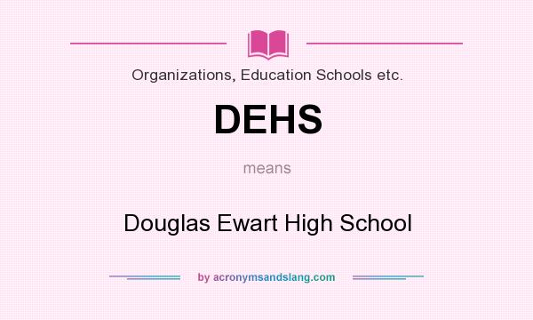 What does DEHS mean? It stands for Douglas Ewart High School
