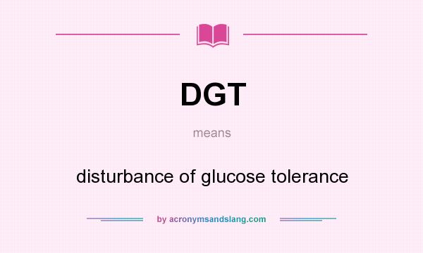 What does DGT mean? It stands for disturbance of glucose tolerance