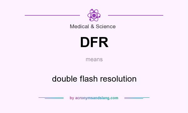 What does DFR mean? It stands for double flash resolution