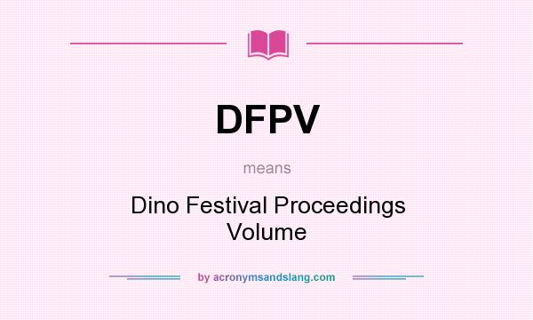 What does DFPV mean? It stands for Dino Festival Proceedings Volume