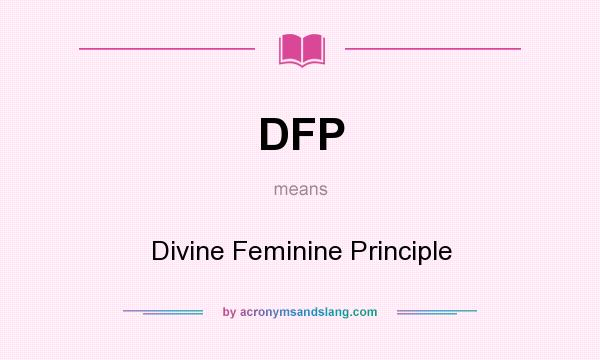What does DFP mean? It stands for Divine Feminine Principle