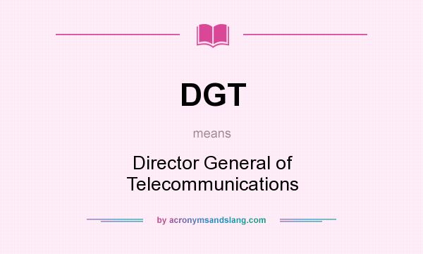 What does DGT mean? It stands for Director General of Telecommunications