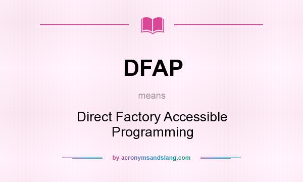 What does DFAP mean? It stands for Direct Factory Accessible Programming
