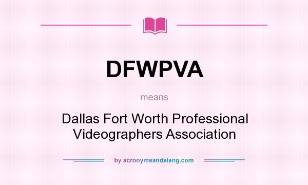 What does DFWPVA mean? It stands for Dallas Fort Worth Professional Videographers Association