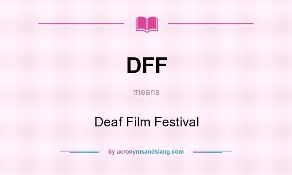What does DFF mean? It stands for Deaf Film Festival
