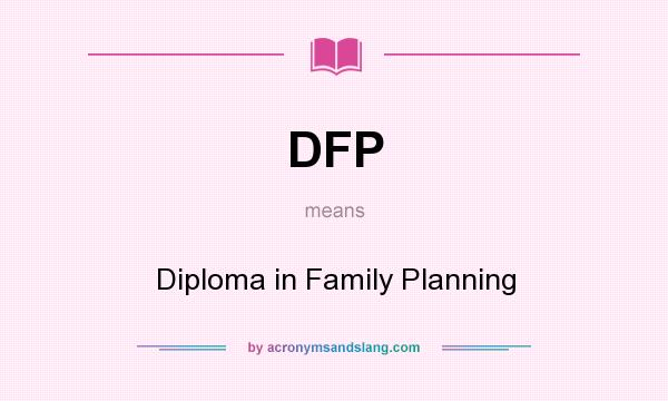 What does DFP mean? It stands for Diploma in Family Planning