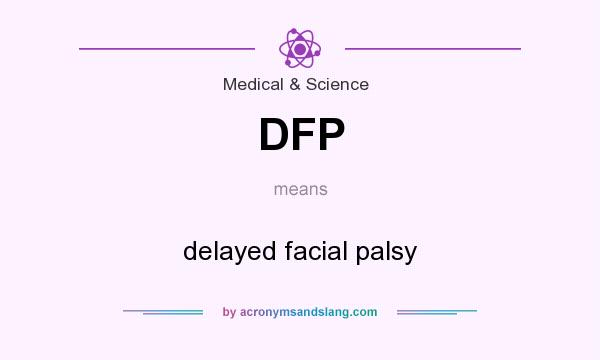 What does DFP mean? It stands for delayed facial palsy