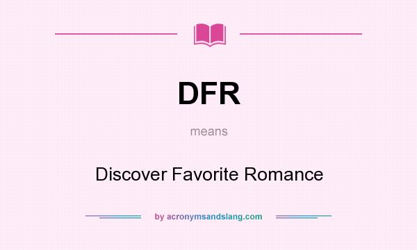 What does DFR mean? It stands for Discover Favorite Romance