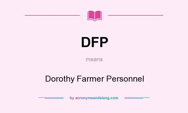 What does DFP mean? It stands for Dorothy Farmer Personnel