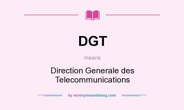 What does DGT mean? It stands for Direction Generale des Telecommunications
