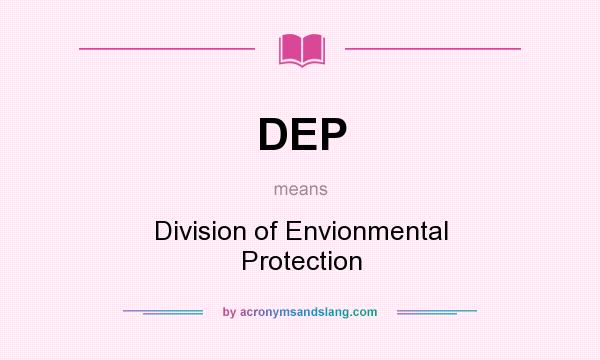 What does DEP mean? It stands for Division of Envionmental Protection