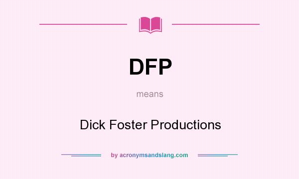 What does DFP mean? It stands for Dick Foster Productions