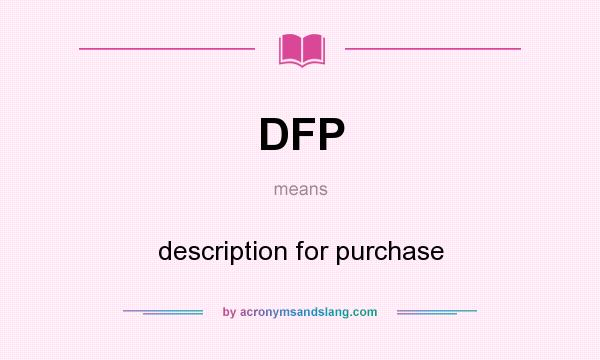 What does DFP mean? It stands for description for purchase