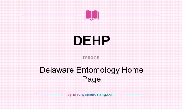 What does DEHP mean? It stands for Delaware Entomology Home Page