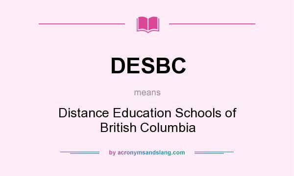 What does DESBC mean? It stands for Distance Education Schools of British Columbia