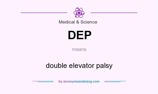What does DEP mean? It stands for double elevator palsy