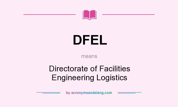 What does DFEL mean? It stands for Directorate of Facilities Engineering Logistics