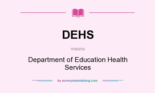 What does DEHS mean? It stands for Department of Education Health Services
