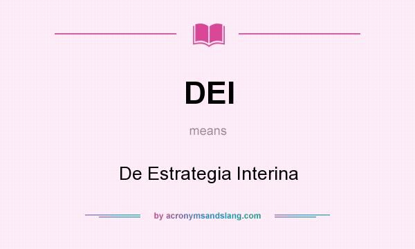 What does DEI mean? It stands for De Estrategia Interina