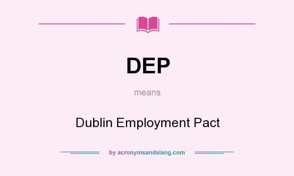 What does DEP mean? It stands for Dublin Employment Pact